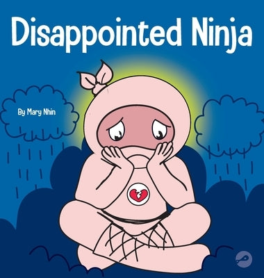 Disappointed Ninja: A Social, Emotional Children's Book About Good Sportsmanship and Dealing with Disappointment by Nhin, Mary