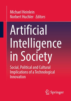 Artificial Intelligence in Society: Social, Political and Cultural Implications of a Technological Innovation by Heinlein, Michael