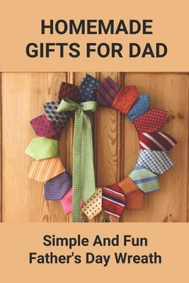 Homemade Gifts For Dad: Simple And Fun Father's Day Wreath: Diy Father'S Day Wreath by Subera, Chantal