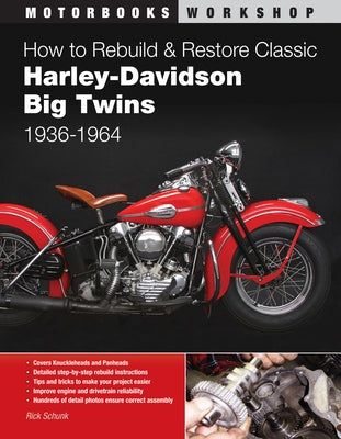 How to Rebuild & Restore Classic Harley-Davidson Big Twins, 1936-1964 by Schunk, Rick