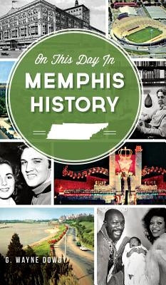 On This Day in Memphis History by Dowdy, G. Wayne