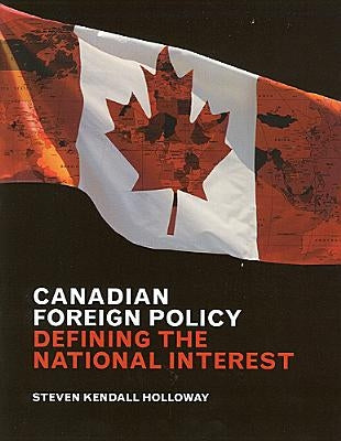 Canadian Foreign Policy: Defining the National Interest by Holloway, Steven Kendall