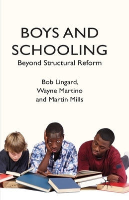 Boys and Schooling: Beyond Structural Reform by Lingard, B.