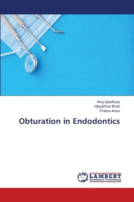 Obturation in Endodontics by Upadhyay, Anuj