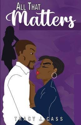 All That Matters by Cass, Tracy J.