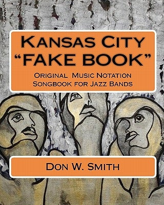 Kansas City "FAKE BOOK": Original Music Notation Songbook for Jazz Bands by Smith, Don W.