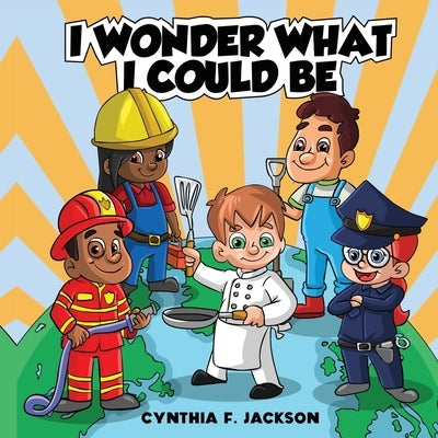 I wonder what I could be by Jackson, Cynthia F.
