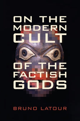 On the Modern Cult of the Factish Gods by LaTour, Bruno