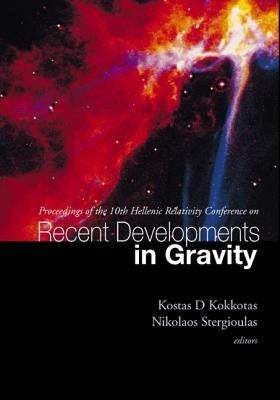 Recent Developments in Gravity, Proceedings of the 10th Hellenic Relativity Conference by Stergioulas, Nikolaos