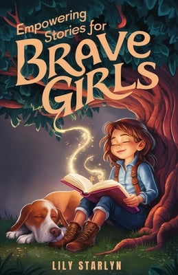 Empowering Stories for Brave Girls: Inspiring Tales of Extraordinary Women Who Changed the World by Starlyn, Lily