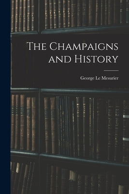 The Champaigns and History by Mesurier, George Le