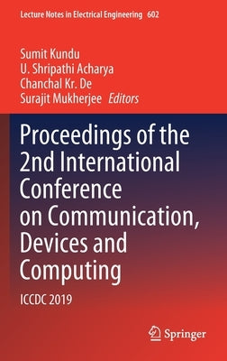 Proceedings of the 2nd International Conference on Communication, Devices and Computing: ICCDC 2019 by Kundu, Sumit