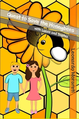 Quest to Save the Honeybees: : with Lucas and Sophia by Morareti, Leonardo