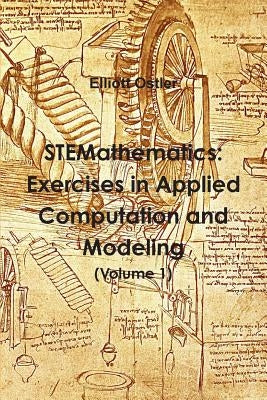 STEMathematics: Exercises in Applied Computation and Modeling (Volume 1) by Ostler, Elliott