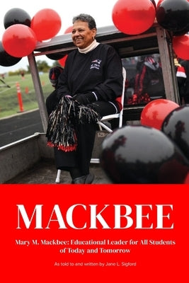 Mackbee: Educational Leader for All kids Past, Present, and Future by Sigford Ed D., Jane Lorraine