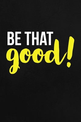 Be That Good: Employee Appreciation Gift for Your Employees, Coworkers, or Boss by Press, Team Motivation