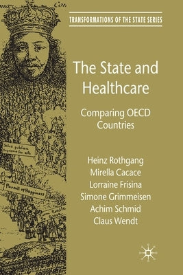 The State and Healthcare: Comparing OECD Countries by Rothgang, H.