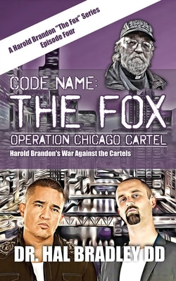 Code Name: THE FOX: Operation Chicago Cartel by Bradley DD, Hal