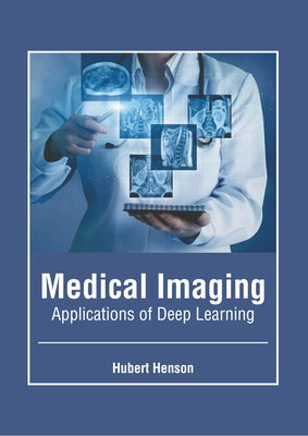 Medical Imaging: Applications of Deep Learning by Henson, Hubert