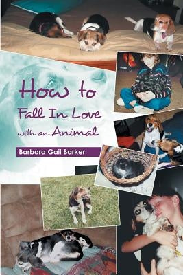How to Fall in Love with an Animal by Barker, Barbara Gail