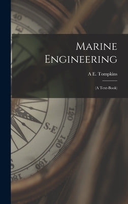 Marine Engineering: (A Text-Book) by Tompkins, A. E.