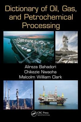 Dictionary of Oil, Gas, and Petrochemical Processing by Bahadori, Alireza