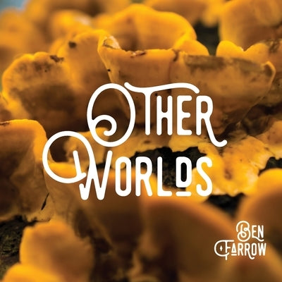 Other Worlds by Farrow, Ben