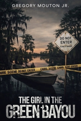 The Girl In The Green Bayou by Mouton, Gregory, Jr.
