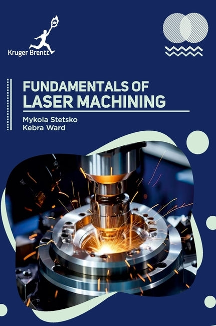 Fundamentals of Laser Machining by Stetsko, Mykola
