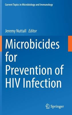 Microbicides for Prevention of HIV Infection by Nuttall, Jeremy