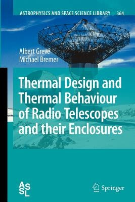 Thermal Design and Thermal Behaviour of Radio Telescopes and Their Enclosures by Greve, Albert