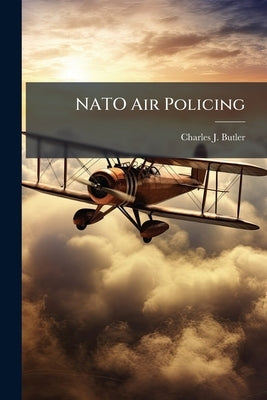 NATO Air Policing by Butler, Charles J.