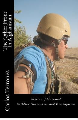 The Other Front In Afghanistan: Stories of Maiwand Building Governance & Development by Terrones, Carlos F.