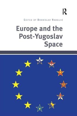 Europe and the Post-Yugoslav Space by Radeljic, Branislav