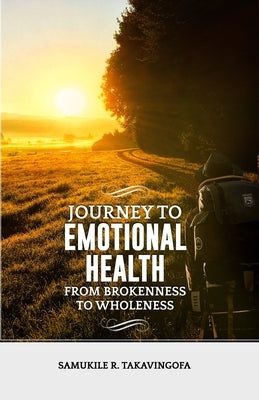 Journey to Emotional Health- From Brokennes to Wholeness: Journey to Emotional Health by Chirinda, Cynthia