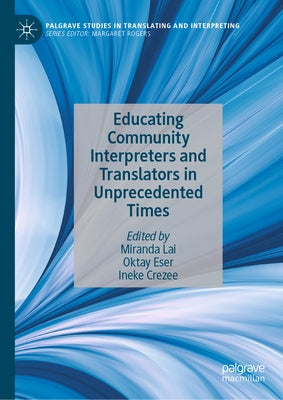 Educating Community Interpreters and Translators in Unprecedented Times by Lai, Miranda