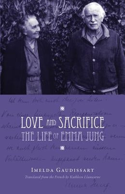 Love and Sacrifice: The Life of Emma Jung by Gaudissart, Imelda