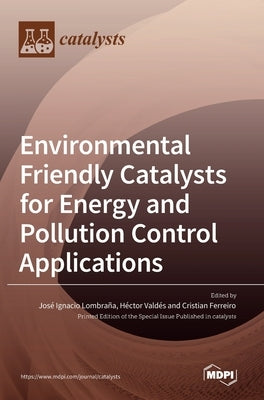Environmental Friendly Catalysts for Energy and Pollution Control Applications by Lombraña, José Ignacio