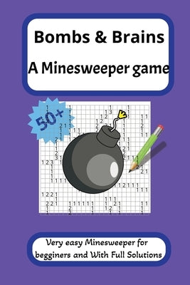 Bombs & Brains - A Minesweeper game: One Wrong Click and Boom! by G, Vamsi