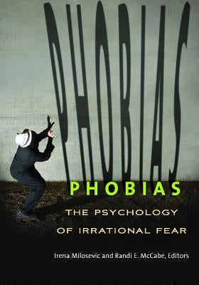 Phobias: The Psychology of Irrational Fear by Milosevic, Irena