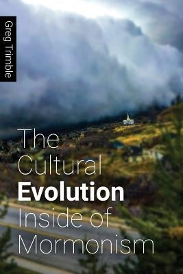 The Cultural Evolution Inside of Mormonism by Trimble, Greg