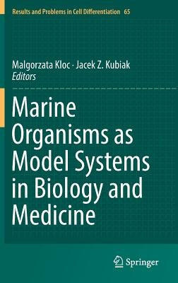 Marine Organisms as Model Systems in Biology and Medicine by Kloc, Malgorzata