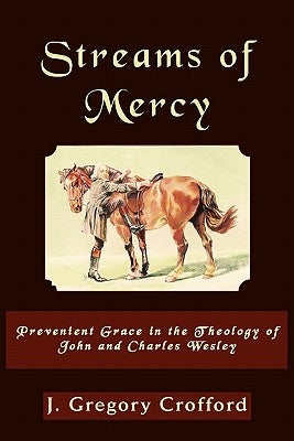 Streams of Mercy, Prevenient Grace in the Theology of John and Charles Wesley by Crofford, Gregory