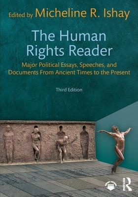 The Human Rights Reader: Major Political Essays, Speeches, and Documents From Ancient Times to the Present by Ishay, Micheline R.