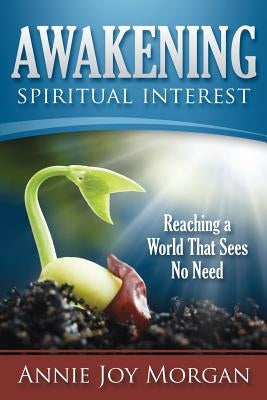 Awakening Spiritual Interest by Morgan, Annie Joy