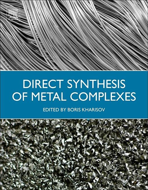 Direct Synthesis of Metal Complexes by Kharisov, B. I.