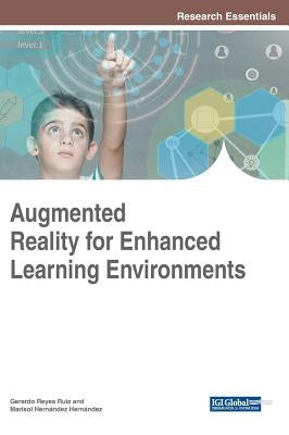 Augmented Reality for Enhanced Learning Environments by Reyes Ruiz, Gerardo