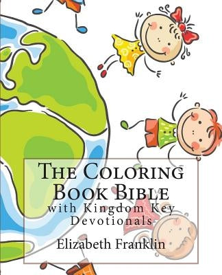 The Coloring Book Bible: with Kingdom Key Devotionals by Franklin, Elizabeth