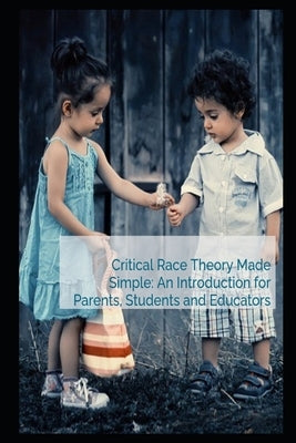 Critical Race Theory Made Simple: An Introduction for Parents, Students and Educators by Urick, David A.