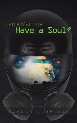 Can a Machine Have a Soul? by Eldridge, Jordan